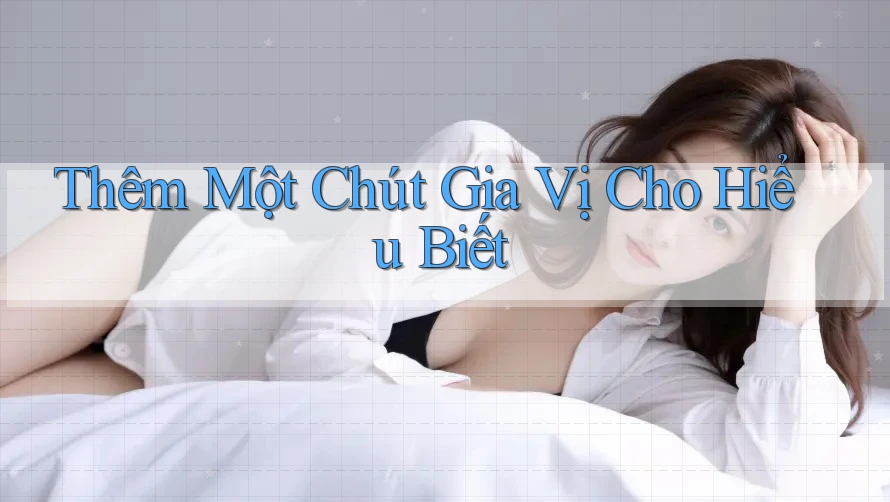 Thêm Một Chút Gia Vị Cho Hiểu Biết