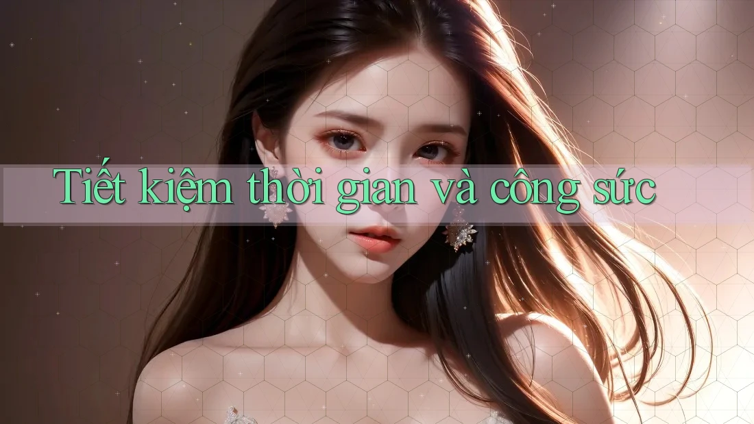 Tiết kiệm thời gian và công sức Tiết kiệm thời gian và công sức