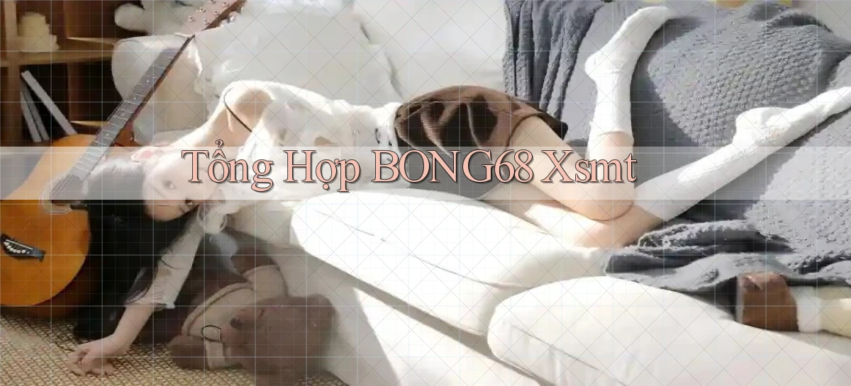 tổng hợp bong68 xsmt