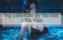 top 3 bong68 uy tín nhất Trà Vinh