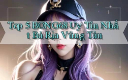 top 5 bong68 uy tín nhất Bà Rịa   Vũng Tàu