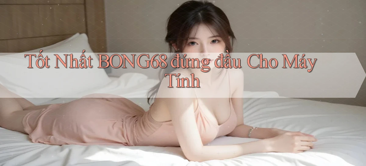 bong68   Tải Ứng Dụng Giải Trí   Game 2026
