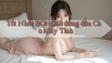 tốt nhất bong68 đứng đầu cho máy tính