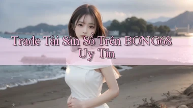 trade tài sản số trên bong68 uy tín
