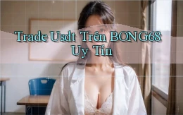 trade usdt trên bong68 uy tín