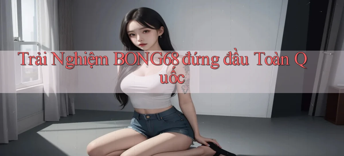 bong68   Tải Ứng Dụng Giải Trí   Game 2026