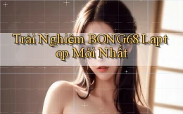 trải nghiệm bong68 laptop mới nhất