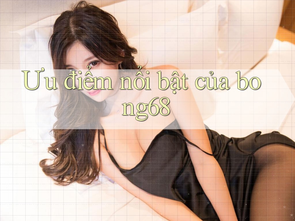 Ưu điểm nổi bật của bong68