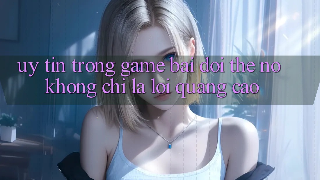 “Uy Tín” Trong Game Bài Đổi Thẻ – Nó Không Chỉ Là Lời Quảng Cáo