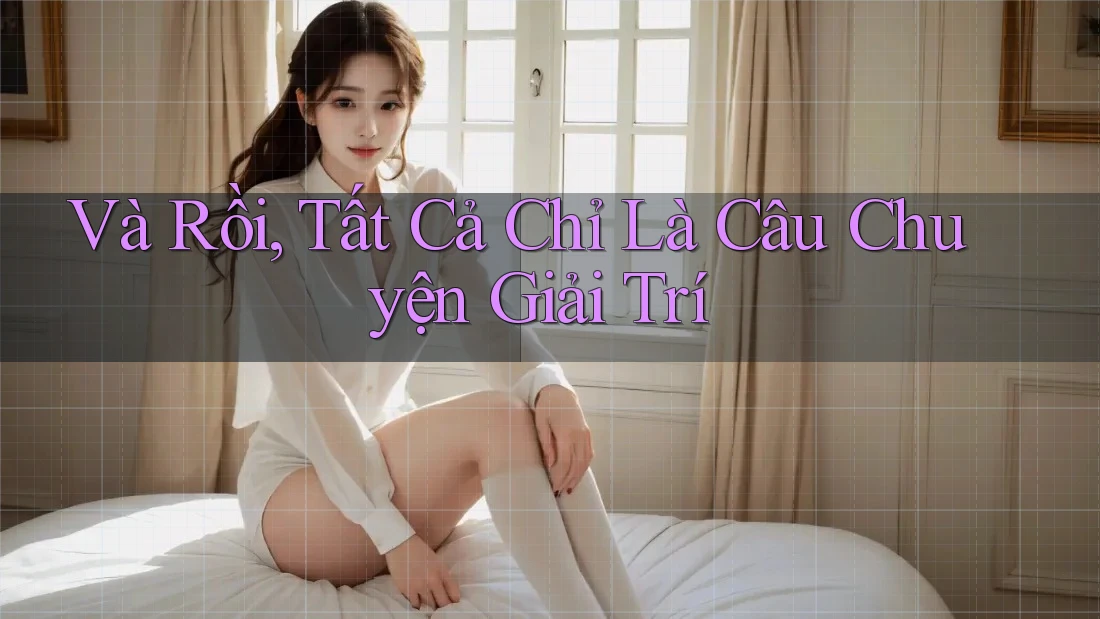 Và Rồi, Tất Cả Chỉ Là Câu Chuyện Giải Trí