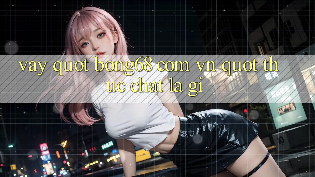 Vậy " bong68 com vn" thực chất là gì? Vậy " bong68 com vn" thực chất là gì?