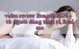video review Bong68 2026   từ người dùng thực tế, Realme