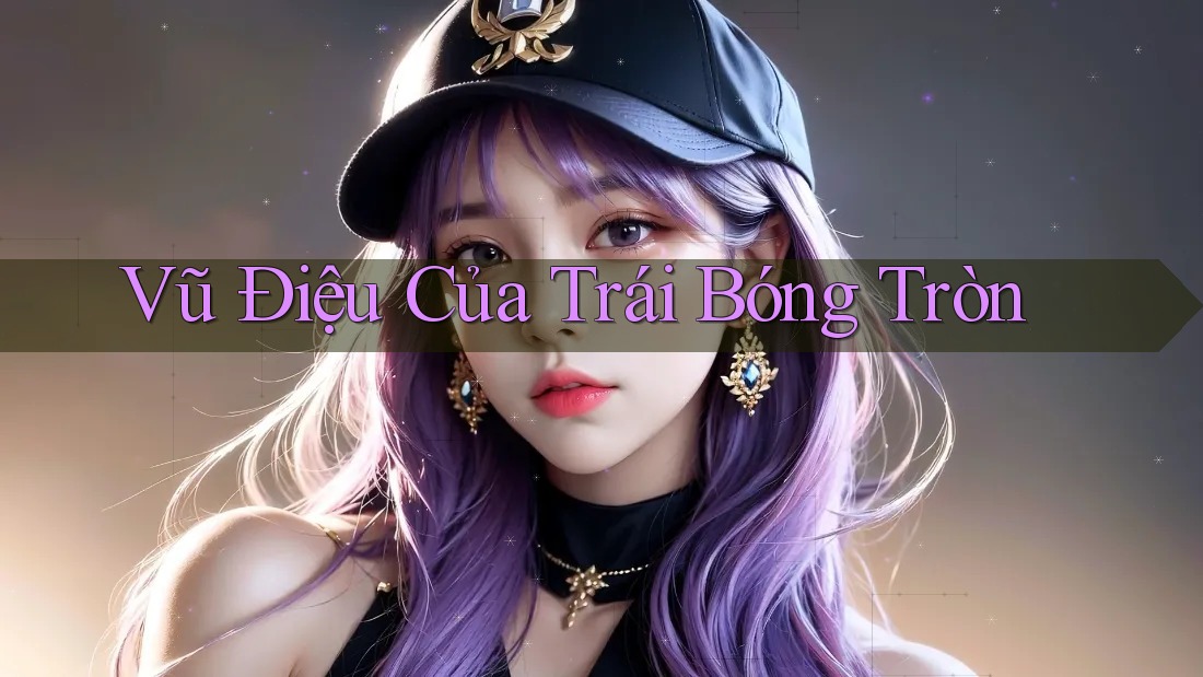 Vũ Điệu Của Trái Bóng Tròn